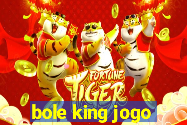 bole king jogo